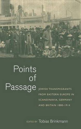 Points of Passage: Jewish Migrants from Eastern Europe in Scandinavia, Germany, and Britain 1880-1914