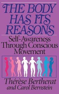 Cover image for The Body Has Its Reasons: Self-Awareness Through Conscious Movement