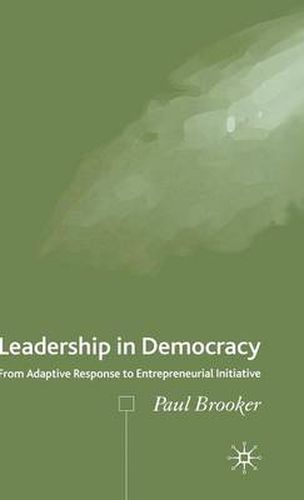 Cover image for Leadership in Democracy: From Adaptive Response to Entrepreneurial Initiative