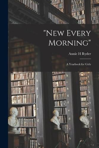 Cover image for New Every Morning: a Yearbook for Girls