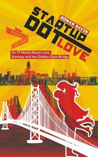 Cover image for Startup Dot Love: An IT-Novel About Love, Startups and the Golden Gate Bridge