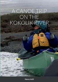 Cover image for A Canoe Trip on the Kokolik River