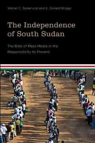 Cover image for The Independence of South Sudan: The Role of Mass Media in the Responsibility to Prevent