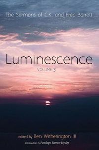 Cover image for Luminescence, Volume 3: The Sermons of C. K. and Fred Barrett