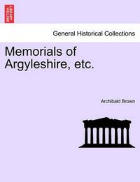 Cover image for Memorials of Argyleshire, Etc.