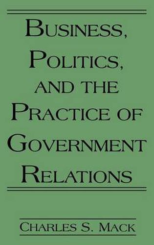 Cover image for Business, Politics, and the Practice of Government Relations