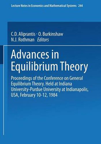 Cover image for Advances in Equilibrium Theory: Proceedings of the Conference on General Equilibrium Theory Held at Indiana University-Purdue University at Indianapolis, USA, February 10-12, 1984