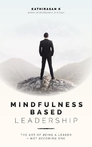 Cover image for Mindfulness-Based Leadership: The Art of Being a Leader - Not Becoming One