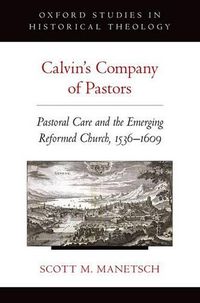 Cover image for Calvin's Company of Pastors: Pastoral Care and the Emerging Reformed Church, 1536-1609