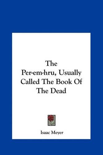 The Per-Em-Hru, Usually Called the Book of the Dead