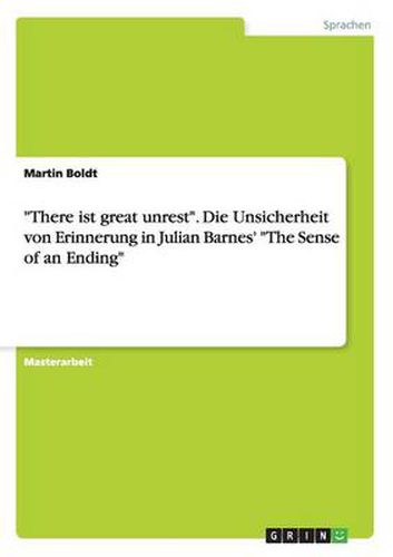 Cover image for There ist great unrest. Die Unsicherheit von Erinnerung in Julian Barnes' The Sense of an Ending