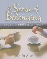 Cover image for A Sense of Belonging: Sustaining and Retaining New Teachers