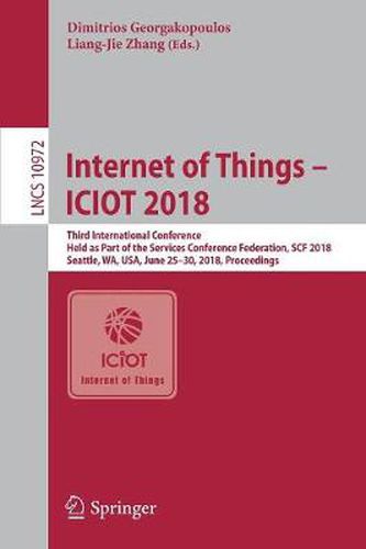 Cover image for Internet of Things - ICIOT 2018: Third International Conference, Held as Part of the Services Conference Federation, SCF 2018, Seattle, WA, USA, June 25-30, 2018, Proceedings