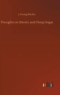 Cover image for Thoughts on Slavery and Cheap Sugar