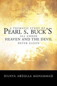 Cover image for A Thematic Study of Pearl S. Buck's All Under Heaven and the Devil Never Sleeps