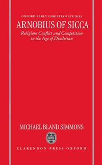 Cover image for Arnobius of Sicca: Religious Conflict and Competition in the Age of Diocletian