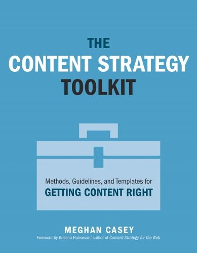 Cover image for Content Strategy Toolkit, The: Methods, Guidelines, and Templates for Getting Content Right