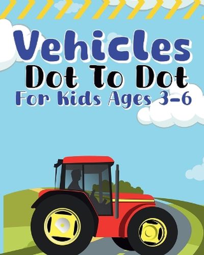 Cover image for Vehicles Dot To Dot For Kids Ages 3-6