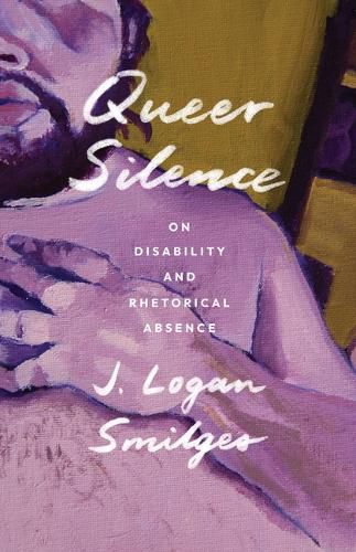 Cover image for Queer Silence: On Disability and Rhetorical Absence