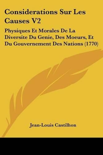 Cover image for Considerations Sur Les Causes V2: Physiques Et Morales de La Diversite Du Genie, Des Moeurs, Et Du Gouvernement Des Nations (1770)