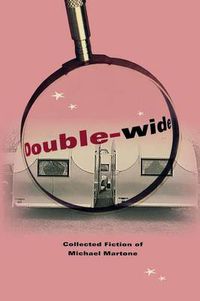 Cover image for Double-wide: Collected Fiction of Michael Martone