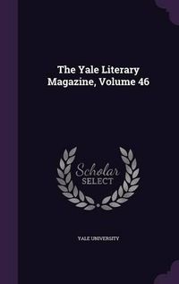 Cover image for The Yale Literary Magazine, Volume 46