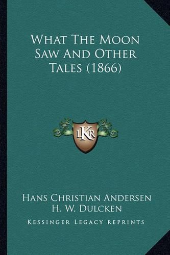 What the Moon Saw and Other Tales (1866) What the Moon Saw and Other Tales (1866)