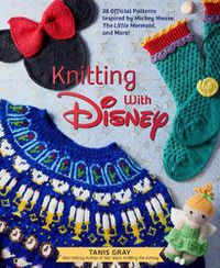 Cover image for Knitting with Disney: 28 Official Patterns Inspired by Mickey Mouse, The Little Mermaid, and More! (Disney Craft Books, Knitting Books, Books for Disney Fans)