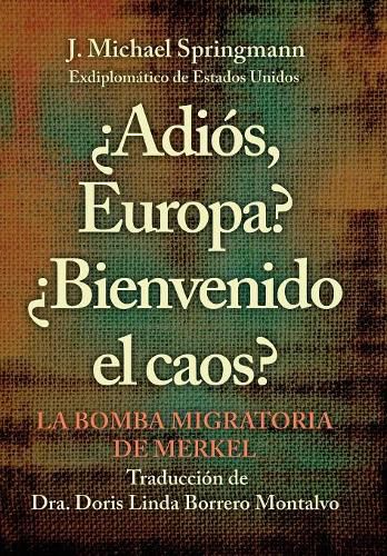 Cover image for ?Adios, Europa? ?Bienvenido El Caos?: La Bomba Migratoria De Merkel