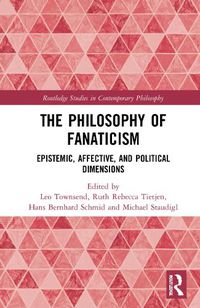 Cover image for The Philosophy of Fanaticism: Epistemic, Affective, and Political Dimensions