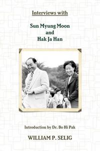 Cover image for Interviews with Sun Myung Moon and Hak Ja Han