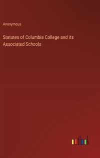 Cover image for Statutes of Columbia College and its Associated Schools