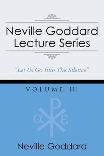 Cover image for Neville Goddard Lecture Series, Volume III: (A Gnostic Audio Selection, Includes Free Access to Streaming Audio Book)