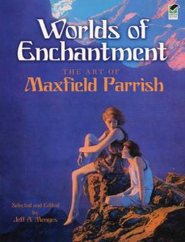 Cover image for Worlds of Enchantment: The Art of Maxfield Parrish