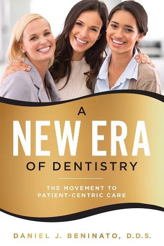 Cover image for A New Era of Dentistry: The Movement to Patient-Centric Care