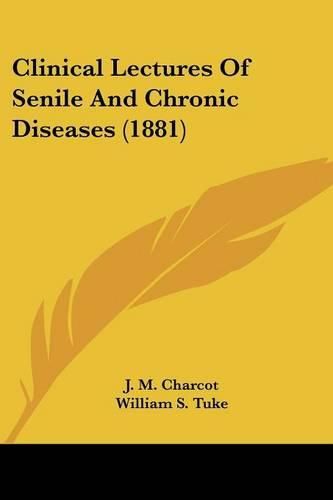 Clinical Lectures of Senile and Chronic Diseases (1881)