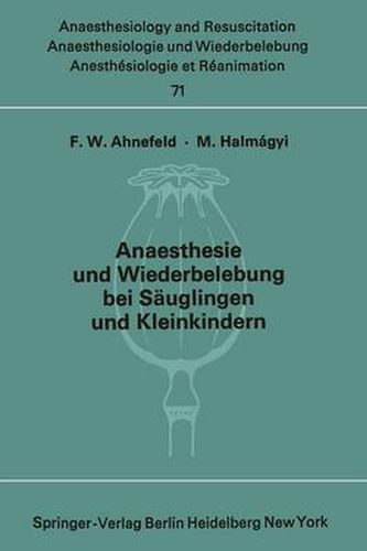 Cover image for Anaesthesie Und Wiederbelebung Bei Sauglingen Und Kleinkindern: Bericht UEber Das Symposion Am 9. Oktober 1971 in Mainz