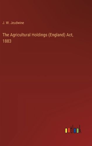 The Agricultural Holdings (England) Act, 1883