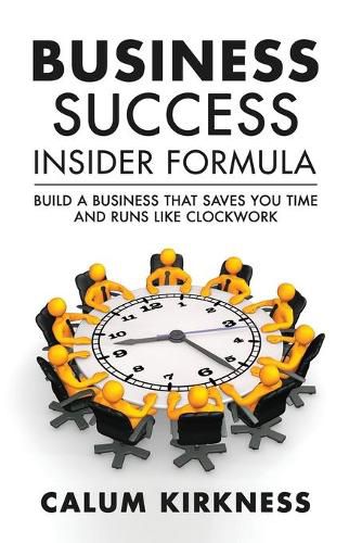 Cover image for Business Success Insider: Build a Business That Saves You Time and Runs Like Clockwork