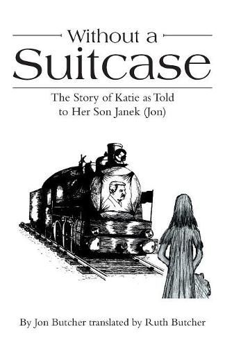 Cover image for Without a Suitcase: The Story of Katie as Told to Her Son Janek (Jon)