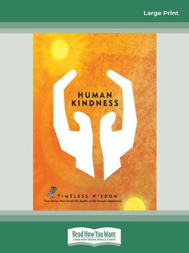 Human Kindness: True Stories That Reveal the Depths of the Human Experience