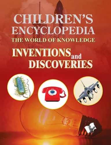 Cover image for Children's Encyclopedia - Inventions and Discoveries: The World of Knowledge for the Inquisitive Minds