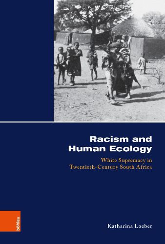 Cover image for Racism and Human Ecology: White Supremacy in Twentieth-Century South Africa