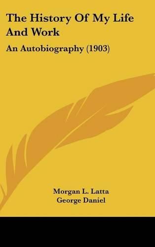 Cover image for The History of My Life and Work: An Autobiography (1903)