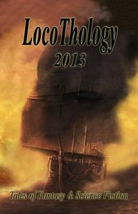 Cover image for LocoThology 2013: Tales of Fantasy & Science Fiction