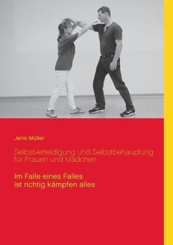 Cover image for Selbstverteidigung und Selbstbehauptung fur Frauen und Madchen: Im Falle eines Falles ist richtig kampfen alles
