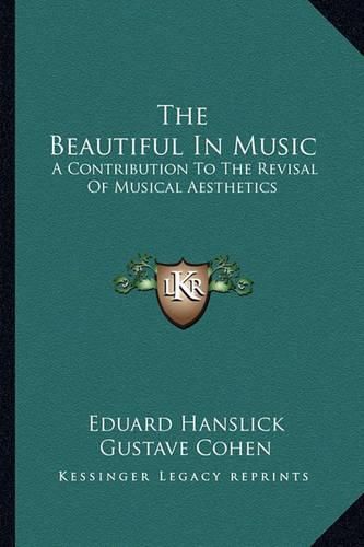 Cover image for The Beautiful in Music: A Contribution to the Revisal of Musical Aesthetics