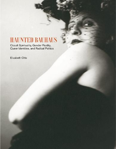 Haunted Bauhaus: Occult Spirituality, Gender Fluidity, Queer Identities, and Radical Politics