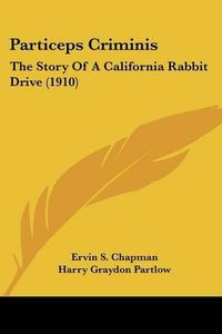 Cover image for Particeps Criminis: The Story of a California Rabbit Drive (1910)