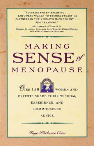 Cover image for Making Sense of Menopause: Over 150 Women and Experts Share Their Wisdom, Experience, and Commonsense Advice